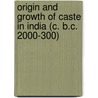 Origin And Growth Of Caste In India (C. B.C. 2000-300) door Nripendra Kumar Dutt