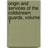 Origin And Services Of The Coldstream Guards, Volume 1 door Daniel MacKinnon