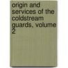 Origin and Services of the Coldstream Guards, Volume 2 door Daniel MacKinnon