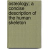 Osteology; A Concise Description Of The Human Skeleton by Arthur Trehern Norton