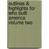 Outlines & Highlights For Who Built America Volume Two
