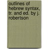 Outlines Of Hebrew Syntax, Tr. And Ed. By J. Robertson door Friedrich August Muller