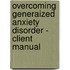 Overcoming Generaized Anxiety Disorder - Client Manual