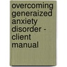 Overcoming Generaized Anxiety Disorder - Client Manual door Matthew McKay