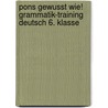 Pons Gewusst Wie! Grammatik-training Deutsch 6. Klasse door Onbekend