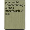 Pons Mobil Sprachtraining - Aufbau Französisch. 2 Cds by Unknown
