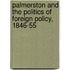 Palmerston And The Politics Of Foreign Policy, 1846-55