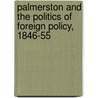 Palmerston And The Politics Of Foreign Policy, 1846-55 door David Brown