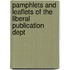 Pamphlets And Leaflets Of The Liberal Publication Dept