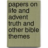 Papers On Life And Advent Truth And Other Bible Themes by William Laing