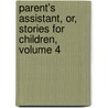 Parent's Assistant, Or, Stories for Children, Volume 4 by Maria Edgeworth