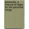 Pastoralia, a Manual of Helps for the Parochial Clergy by Sir Henry Thompson