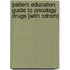 Patient Education Guide To Oncology Drugs [with Cdrom]