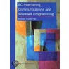 Pc Interfacing, Communications And Windows Programming door William Buchanan