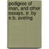 Pedigree of Man, and Other Essays, Tr. by E.B. Aveling