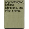 Peg Woffington, Christie Johnstone, and Other Stories. door Charles Reade