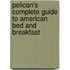 Pelican's Complete Guide To American Bed And Breakfast