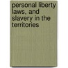 Personal Liberty Laws, and Slavery in the Territories by Joel Parker