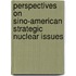 Perspectives on Sino-American Strategic Nuclear Issues