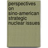 Perspectives on Sino-American Strategic Nuclear Issues door David Welch
