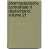 Pharmazeutische Zentralhalle Fr Deutschland, Volume 21 by Unknown
