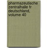 Pharmazeutische Zentralhalle Fr Deutschland, Volume 40 by Unknown