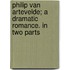 Philip Van Artevelde; A Dramatic Romance. In Two Parts