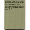 Philosophers And Actresses. By Arsene Houssaye Avol. 1 by Arsène Houssaye