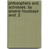 Philosophers And Actresses. By Arsene Houssaye Avol. 2 by Arsène Houssaye