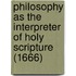 Philosophy As The Interpreter Of Holy Scripture (1666)