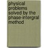 Physical Problems Solved by the Phase-Intergral Method