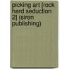 Picking Art [Rock Hard Seduction 2] (Siren Publishing) door Tonya Ramagos