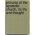 Pictures Of The Apostolic Church, Its Life And Thought