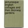 Picturesque English Cottages And Their Doorway Gardens door Peter Hampson Ditchfield