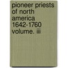 Pioneer Priests Of North America 1642-1760 Volume. Iii door T.J. Campbell