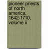 Pioneer Priests Of North America, 1642-1710, Volume Ii by Thomas Joseph Campbell