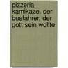 Pizzeria Kamikaze. Der Busfahrer, der Gott sein wollte door Etgar Keret
