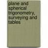 Plane and Spherical Trigonometry, Surveying and Tables door Ga Wentworth
