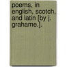 Poems, In English, Scotch, And Latin [By J. Grahame.]. door James Grahame