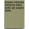 Poesie Milanesi Edizione Fatta Sotto Gli Auspici Della by Unknown