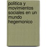 Politica y Movimientos Sociales En Un Mundo Hegemonico door Gladys Lechini