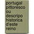 Portugal Pittoresco Ou Descripo Historica D'Este Reino