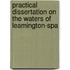 Practical Dissertation on the Waters of Leamington-Spa