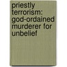 Priestly Terrorism: God-Ordained Murderer For Unbelief by Joseph Wheless