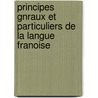 Principes Gnraux Et Particuliers de La Langue Franoise door Ͽ