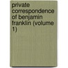 Private Correspondence Of Benjamin Franklin (Volume 1) by Benjamin Franklin