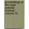 Proceedings Of The Royal Colonial Institute, Volume 10 door Onbekend