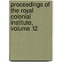 Proceedings Of The Royal Colonial Institute, Volume 12