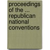 Proceedings of the ... Republican National Conventions by Horace Greeley