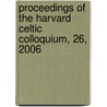 Proceedings of the Harvard Celtic Colloquium, 26, 2006 door Christina Chance
